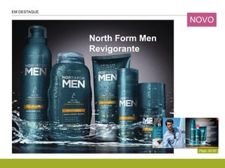 North Form Men
Revigorante
Págs. 30-33
EM DESTAQUE
NOVO
 