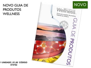 NOVO GUIA DE
PRODUTOS
WELLNESS
1 UNIDADE | €1,00 CÓDIGO
474762
NOVO
 