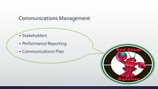 Communications Management
 Stakeholders
 Performance Reporting
 Communications Plan
 