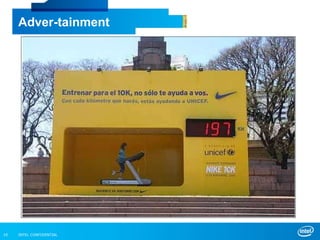 INTEL CONFIDENTIAL10
Adver-tainment
 