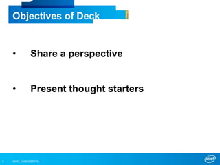 INTEL CONFIDENTIAL4
Objectives of Deck
• Share a perspective
• Present thought starters
 