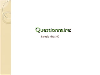 QuestionnaireQuestionnaire::
Sample size:102
 