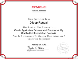 Dileep Rongali
Oracle Application Development Framework 11g
Certified Implementation Specialist
January 24, 2015
237197678OADF11GOPN
 