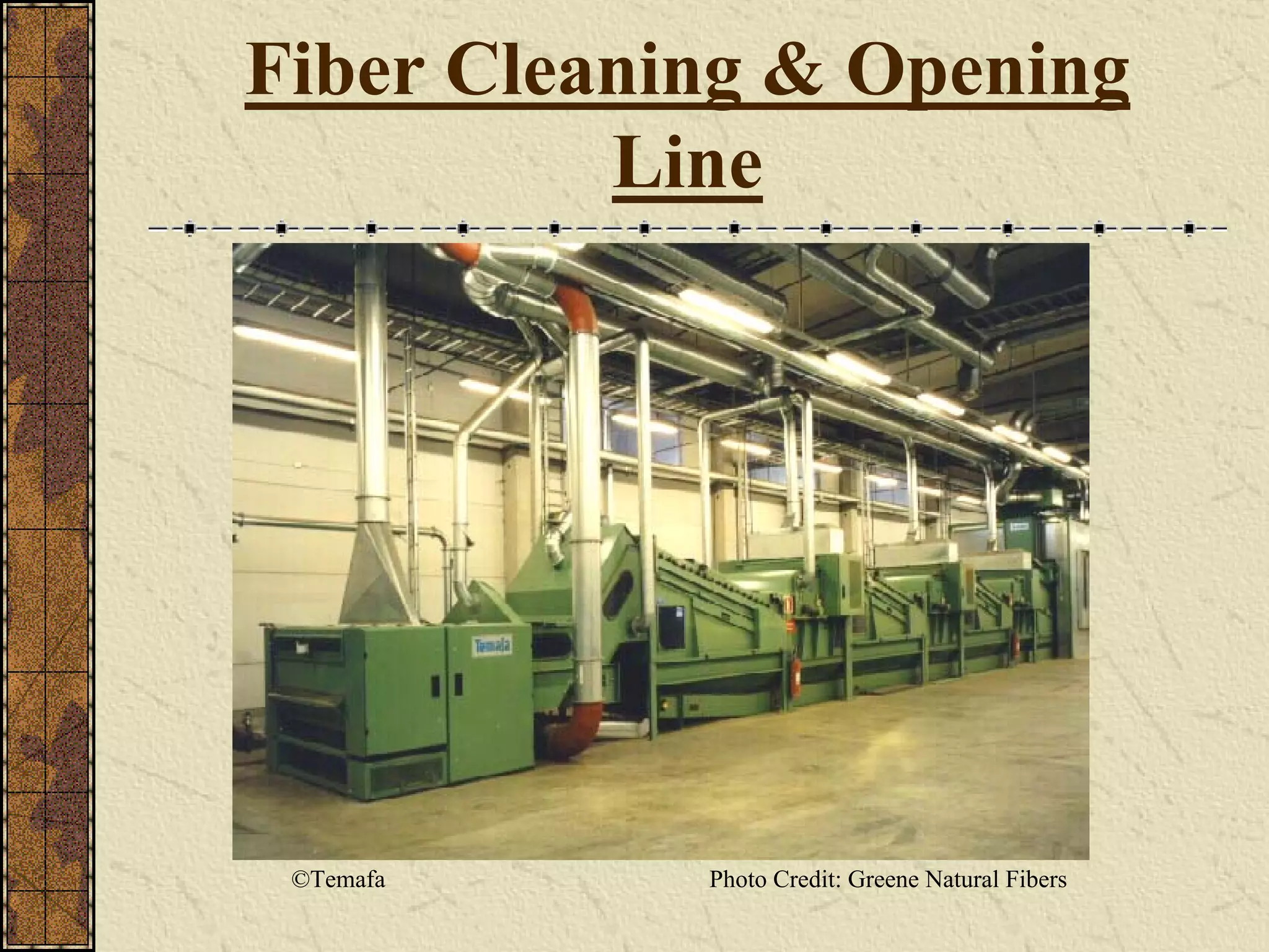 Fiber Cleaning & Opening
Line
Photo Credit: Greene Natural Fibers©Temafa
 