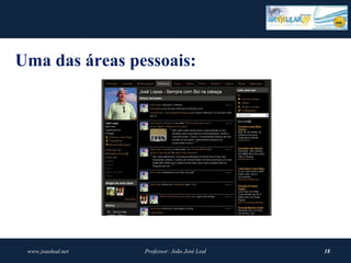 Uma das áreas pessoais:




 www.joaoleal.net   Professor: João José Leal   18
 