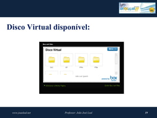 Disco Virtual disponível:




 www.joaoleal.net   Professor: João José Leal   19
 