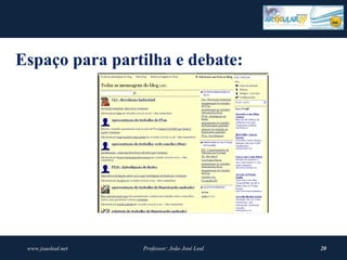 Espaço para partilha e debate:




 www.joaoleal.net   Professor: João José Leal   20
 
