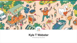 Kyle T Webster
Photoshop Brushes
 