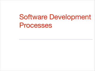 Software Development
Processes
 