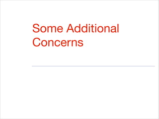 Some Additional
Concerns
 