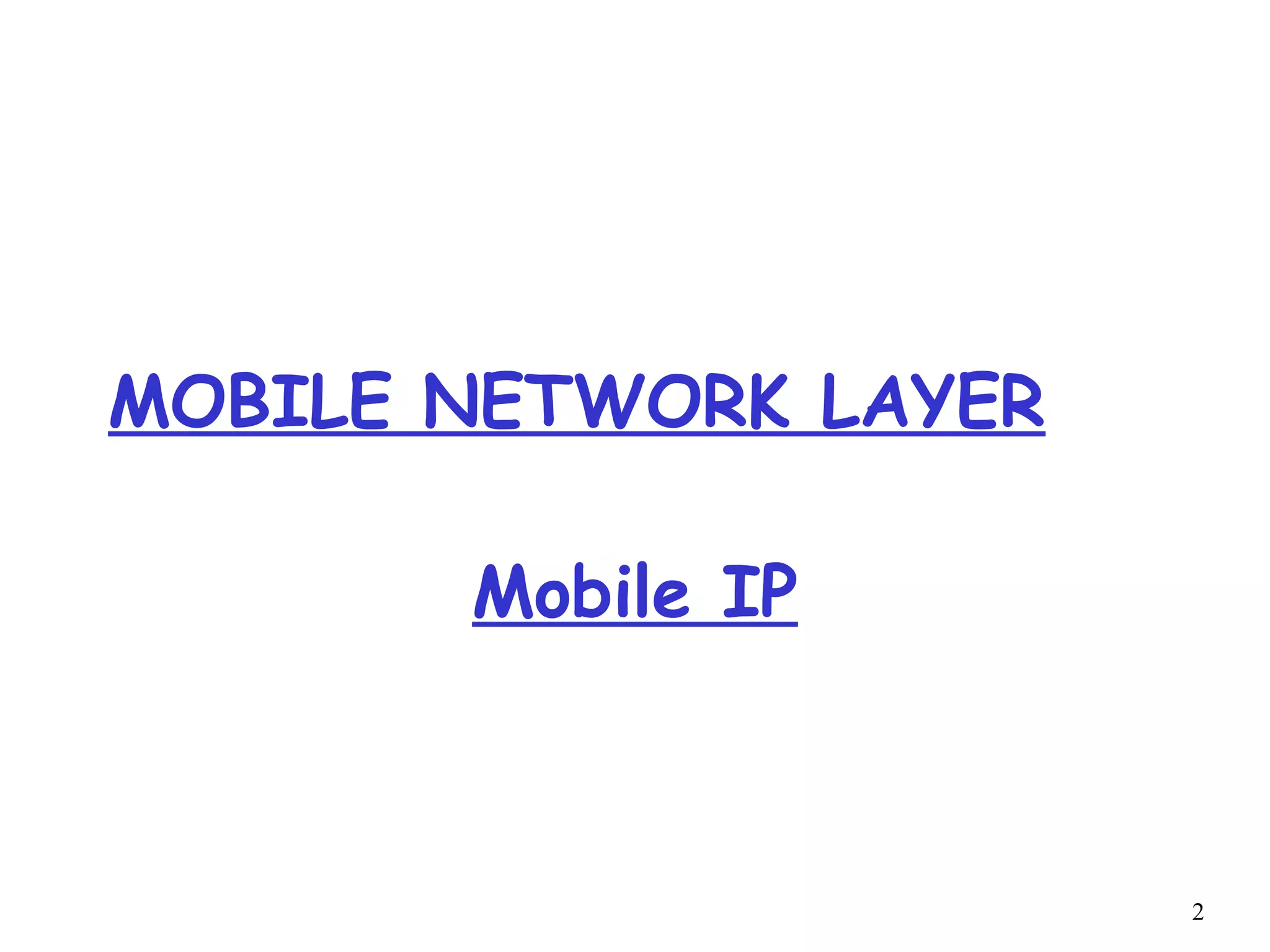 2
MOBILE NETWORK LAYER
Mobile IP
 