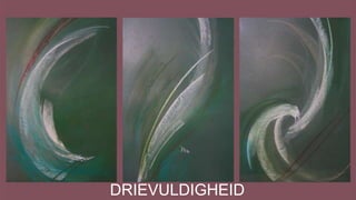 DRIEVULDIGHEID
 