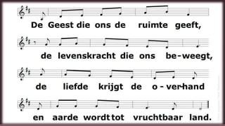 D e G e e s t d i e o n s d e r u i m t e g e e f t ,
d e l e v e n s k r a c h t d i e o n s b e w e e g t ,
d e l i e f d e k r i j g t d e o v e r h a n d
e n a a r d e w o r d t
t o t v r u c h t b a a r l a n d .
(HenkJongerius/PeterBiesbrouck)
 