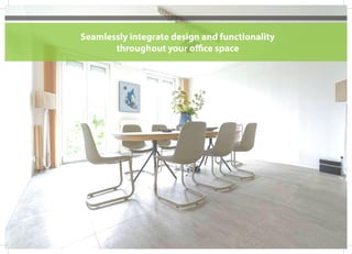 Seamlessly integrate design and functionality
throughout your office space
 