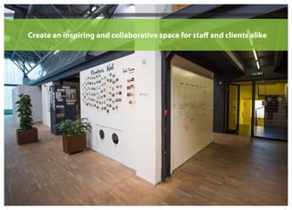 Create an inspiring and collaborative space for staff and clients alike
 