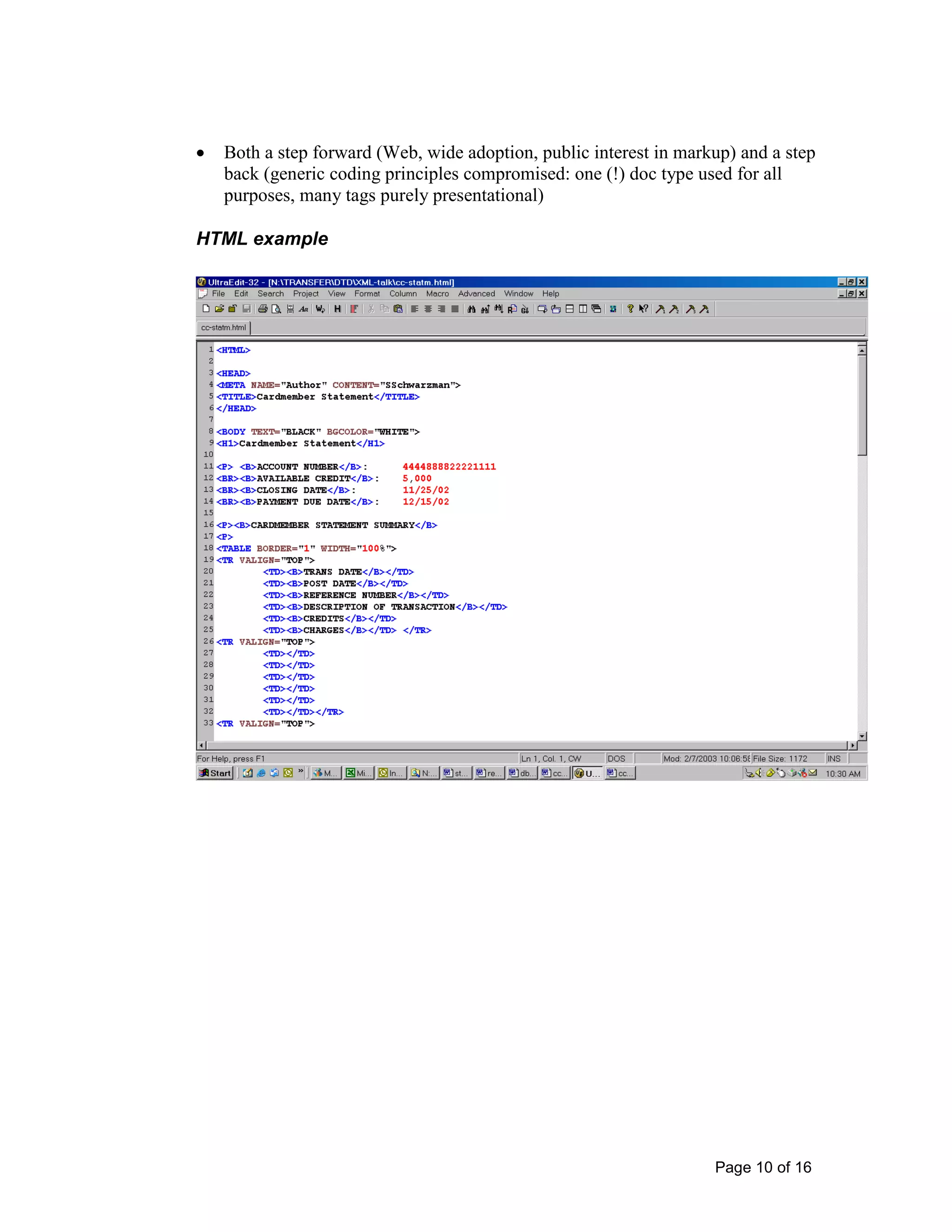 Page 10 of 16
• Both a step forward (Web, wide adoption, public interest in markup) and a step
back (generic coding principles compromised: one (!) doc type used for all
purposes, many tags purely presentational)
HTML example
 