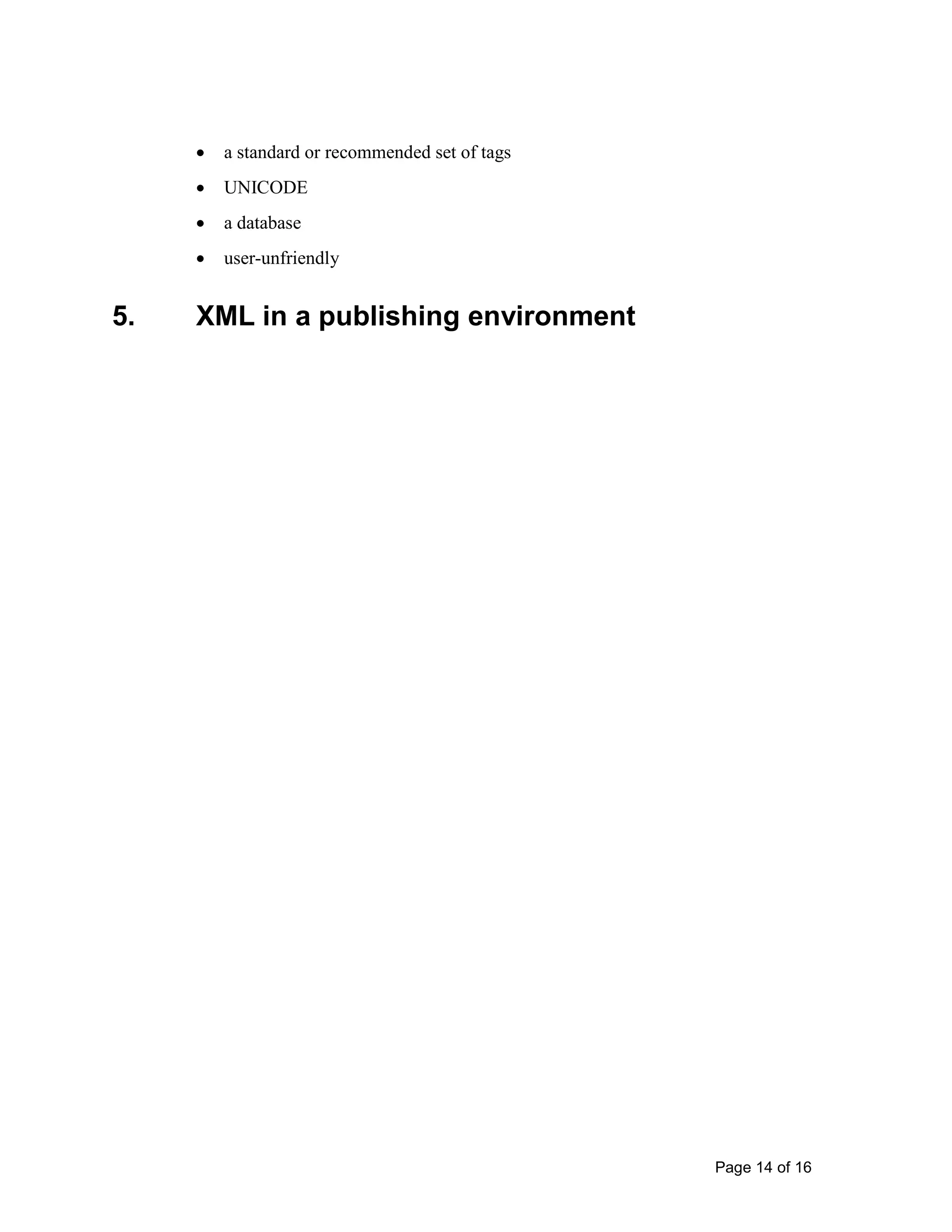 Page 14 of 16
• a standard or recommended set of tags
• UNICODE
• a database
• user-unfriendly
5. XML in a publishing environment
 