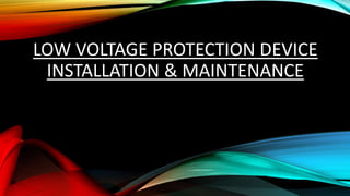 LOW VOLTAGE PROTECTION DEVICE
INSTALLATION & MAINTENANCE
 
