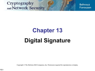 13.1
Copyright © The McGraw-Hill Companies, Inc. Permission required for reproduction or display.
Chapter 13
Digital Signature
 