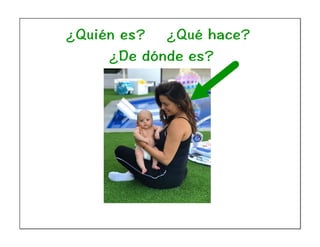 ¿Quién es? ¿Qué hace?
¿De dónde es?
 