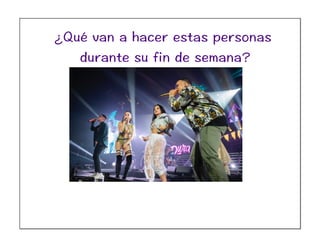 ¿Qué van a hacer estas personas
durante su fin de semana?
 