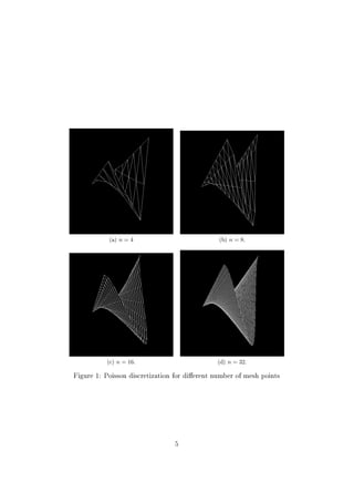 (a) n = 4 (b) n = 8.
(c) n = 16. (d) n = 32.
Figure 1: Poisson discretization for dierent number of mesh points
5
 