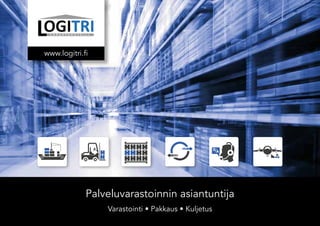 Palveluvarastoinnin asiantuntija
Varastointi • Pakkaus • Kuljetus
www.logitri.fi
 
