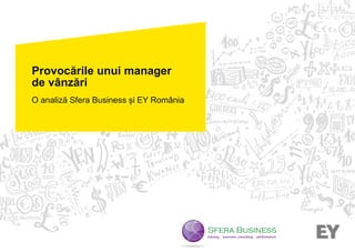 Provocările unui manager
de vânzări
O analiză Sfera Business și EY România
 