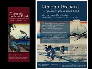 LUTHER W. BRADY ART GALLERY
Media and Public Affairs Building
805 21st Street, NW, Second Floor
202-994-1525 | www.gwu.edu/~bradyart
facebook.com/BradyGallery | Twitter: @BradyGallery
Gallery Hours: Tuesday - Friday 10 AM - 5 PM
Hiroshige's Fifty-Three Stations of the Tokaido
Along the
Eastern Road
August 24 - December 2, 2016
C
M
Y
CM
MY
CY
CMY
K
Events_Card copy.pdf 1 10/4/16 12:21 PM
NEW YORK
Kimono Decoded
Along Hiroshige’s Tokaido Road
Wednesday, November 30, 2016, 5:00 p.m.
a lecture by Ann Marie Moeller
The George Washington University
Museum and The Textile Museum
701 21st Street, NW
Free; no reservations required
Japanese textile scholar and independent curator
Ann Marie Moeller will explore how the kimono
worn by Hiroshige's subjects proclaim their social
status, how enforced "plainness" resulted in a
sophisticated and subtle chic, and how commoners
circumvented the shogun's sumptuary laws.
Presented in conjunction with the Luther W. Brady Art
Gallery's exhibition Along the Eastern Road: Hiroshige’s
Fifty-Three Stations of the Tokaido, and made possible by
a generous grant from the Japan Foundation, New York.
 