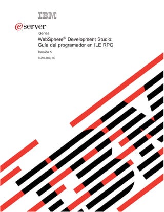 iSeries
WebSphere® Development Studio:
Guía del programador en ILE RPG
Versión 5
SC10-3607-00
 
