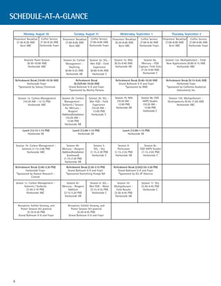 SCHEDULE-AT-A-GLANCE

          Monday, August 30                          Tuesday, August 31                     Wednesday, September 1                          Thursday, September 2
 Presenters' Breakfast Coffee Service     Presenters' Breakfast Coffee Service        Presenters' Breakfast    Coffee Service        Presenters' Breakfast Coffee Service
    (7:30-8:30 AM)     (7:30-8:30 AM)        (7:00-8:00 AM)     (7:00-8:00 AM)           (6:30-8:00 AM)       (7:00-8:30 AM)            (7:00-8:00 AM)     (7:00-8:00 AM)
       Kent ABC        Harborside Foyer         Kent ABC        Harborside Foyer            Kent ABC          Harborside Foyer             Kent ABC        Harborside Foyer



           Keynote Panel Session           Session 2a: Carbon     Session 3a: SO2 -    Session 7a: NOx            Session 8a:          Session 12a: Multipollutant - Field:
             (8:30-10:00 AM)                 Management -          Wet FGD - Field     (8:25-9:40 AM)           Mercury - FGD           New Applications (8:00-9:15 AM)
              Harborside ABC                    Oxyfiring             Experience        Harborside AB         Capture: Field Tests               Harborside ABC
                                            (8:00-9:25 AM)         (8:00-9:40 AM)                               (7:35-9:40 AM)
                                             Harborside AB          Harborside C                                 Harborside C

    Refreshment Break (10:00-10:30 AM)                Refreshment Break                 Refreshment Break (9:40-10:20 AM)              Refreshment Break (9:15-9:45 AM)
             Harborside Foyer                       (9:25/9:40-10:20 AM)                  Grand Ballroom V-X and Foyer                         Harborside Foyer
      *Sponsored by Solvay Chemicals            Grand Ballroom V-X and Foyer                   *Sponsored by RWE                       *Sponsored by California Analytical
                                                *Sponsored by Worley Parsons                                                                   Instruments, Inc.

      Session 1a: Carbon Management       Session 2b: Carbon      Session 3b: SO2 -     Session 7b: NOx        Session 8b: FGD            Session 12b: Multipollutant -
           (10:30 AM - 12:15 PM)            Management -           Wet FGD - Field        (10:20 AM -           HAPS Studies             Developments (9:45-11:00 AM)
               Harborside ABC             Sorbents / Session         Experience            12:00 PM)             (10:20 AM -                     Harborside ABC
                                            4a: Mercury -           (10:20 AM -          Harborside AB            12:00 PM)
                                                Reagent              12:00 PM)                                  Harborside C
                                          Addition/Installation     Harborside C
                                             (10:20 AM -
                                              12:00 PM)
                                            Harborside AB

         Lunch (12:15-1:15 PM)                      Lunch (12:00-1:15 PM)                      Lunch (12:00-1:15 PM)
             Harborside DE                              Harborside DE                              Harborside DE



    Session 1b: Carbon Management -          Session 4b:              Session 5:           Session 9:            Session 8c:
         Solvents (1:15-3:00 PM)          Mercury - Reagent           SO2 - Dry           Particulate         FGD HAPS Studies
             Harborside ABC               Addition/Installation    (1:15-2:30 PM)       (1:15-2:55 PM)         (1:15-2:05 PM)
                                              (continued)           Harborside C         Harborside AB          Harborside C
                                           (1:15-2:30 PM)
                                            Harborside AB
    Refreshment Break (3:00-3:30 PM)          Refreshment Break (2:30-3:15 PM)         Refreshment Break (2:05/2:55-3:30 PM)
            Harborside Foyer                   Grand Ballroom V-X and Foyer                Grand Ballroom V-X and Foyer
     *Sponsored by Hamon Research -          *Sponsored Duetchting Pumps NA                *Sponsored by ICL-IP America
                 Cottrell

    Sesson 1c: Carbon Management -           Session 4c:          Session 6: SO2 -        Session 10:           Session 11: SO3
           Solvents / Sorbents            Mercury - Reagent       Wet FGD - Water      Multipollutant -         (3:30-4:45 PM)
             (3:30-5:10 PM)                    Addition            (3:15-4:55 PM)        Field Results           Harborside C
             Harborside ABC                (3:15-5:20 PM)           Harborside C       (3:30-4:45 PM)
                                            Harborside AB                               Harborside AB


      Reception, Exhibit Viewing, and          Reception, Exhibit Viewing, and
        Poster Session (43 posters)              Poster Session (43 posters)
              (5:10-6:30 PM)                           (5:20-6:45 PM)
      Grand Ballroom V-X and Foyer             Grand Ballroom V-X and Foyer




6
 