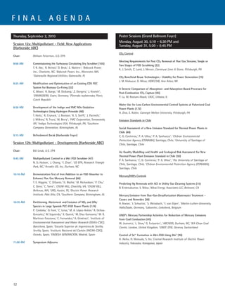 FINAL AGENDA

Thursday, September 2, 2010                                                       Poster Sessions (Grand Ballroom Foyer)
                                                                                  Monday, August 30, 5:10 – 6:30 PM and
Session 12a: Multipollutant - Field: New Applications                             Tuesday, August 31, 5:20 – 6:45 PM
(Harborside ABC)
                                                                                  CO2 Control
Chair:       William Yelverton, U.S. EPA
                                                                                  Meeting Requirements for Post CO2 Removal of Flue Gas Streams; Single or
8:00 AM      Commissioning the Turbosorp Circulating Dry Scrubber (105)
                                                                                  Two Stages of FGD Scrubbing (22)
             T. R. Ake,1 R. Beittel,2 D. Beck,3 E. Walters3; 1Babcock Power,
                                                                                  K. J. Smith, C. Laird, J. Mercer; Carmeuse Lime & Stone, Pittsburgh, PA
             Inc., Charlotte, NC, 2Babcock Power, Inc., Worcester, MA,
             3
               Gainesville Regional Utilities, Gainesville, FL                    CO2 Beneficial Reuse Technologies - Viability for Power Generation (75)
                                                                                  J. M. Klobucar, D. Mitas; HDR|C&B, Ann Arbor, MI
8:25 AM      Modification and Optimization of an Existing CDS FGC
             System for Biomass Co-Firing (32)                                    A Generic Comparison of Absorption- and Adsorption-Based Processes for
             C. Moser,1 R. Baege,1 M. Dickamp,1 Z. Dongres,2 J. Knotek2;          Post-Combustion CO2 Capture (95)
             1
               ENVIROSERV, Essen, Germany, 2Plzenska teplarenska, Plzen,          Y. Lu, M. Rostam-Abadi; UIUC, Urbana, IL
             Czech Republic
                                                                                  Water Use for Low-Carbon Environmental Control Systems at Pulverized Coal
8:50 AM      Development of the Indigo and FMC NOx Oxidation                      Power Plants (172)
             Technologies Using Hydrogen Peroxide (48)                            H. Zhai, E. Rubin; Carnegie Mellon University, Pittsburgh, PA
             T. Holtz,1 R. Crynack,1 J. Rovison,1 R. S. Steffl,1 J. Pacinelli,2
             J. Wilkins,2 R. Truce,2 M. Berry3; 1FMC Corporation, Tonawanda,      Emission Standards in Chile
             NY, 2Indigo Technologies USA, Pittsburgh, PA, 3Southern
             Company Generation, Birmingham, AL                                   Social Assessment of a New Emission Standard for Thermal Power Plants in
                                                                                  Chile (49)
9:15 AM      Refreshment Break (Harborside Foyer)                                 C. G. Contreras,1 P. A. Ulloa,1 P. A. Sanhueza2; 1Chilean Environmental
                                                                                  Protection Agency (CONAMA), Santiago, Chile, 2University of Santiago of
Session 12b: Multipollutant - Developments (Harborside ABC)                       Chile, Santiago, Chile

Chair:       Bill Linak, U.S. EPA                                                 Air Quality Modelling and Health and Ecological Risk Assessment for New
                                                                                  Thermal Power Plant Emission Standard in Chile (50)
9:45 AM      Multipollutant Control in a Wet FGD Scrubber (47)
                                                                                  P. A. Sanhueza,1 C. G. Contreras,2 P. A. Ulloa2; 1The University of Santiago of
             N. D. Hutson,1 J. Chang,1 Y. Zhao2; 1US EPA, Research Triangle
                                                                                  Chile, Santiago, Chile, 2Chilean Environmental Protection Agency (CONAMA),
             Park, NC, 2Arcadis-US, Inc, Durham, NC
                                                                                  Santiago, Chile

10:10 AM     Demonstration Test of Iron Addition to an FGD Absorber to
                                                                                  Mercury/HAPs Controls
             Enhance Flue Gas Mercury Removal (66)
             T. E. Higgins,1 C. DiSante,2 G. Blythe,3 M. Richardson,3 P. Chu,4    Predicting Hg Removals with ACI in Utility Gas Cleaning Systems (15)
             C. Dene,4 C. Tyree5; 1CH2M HILL, Chantilly, VA, 2CH2M HILL,          B. Krishnakumar, S. Niksa; Niksa Energy Associates LLC, Belmont, CA
             Bellevue, WA, 3URS, Austin, TX, 4Electric Power Research
             Institute, Palo Alto, CA, 5Southern Company, Birmingham, AL          Mercury Emission from Flue-Gas-Desulfurization Wastewater Treatment -
                                                                                  Causes and Remedies (38)
10:35 AM     Partitioning, Abetement and Emission of NOx and HN4+                 H. Koeser,1 J. Schuetze,1 S. Weissbach,1 F. van Dijen2; 1Martin-Luther-University,
             Species in Large Spanish PCC-FGD Power Plants (174)                  Halle/Saale, Germany, 2Laborelec, Linkebeek, Belgium
             P. Cordoba,1 O. Font,1 C. Leiva,2 M. A. López-Antón,3 R. Ochoa-
             Gonzalez,3 M. Izquierdo,1 X. Querol,1 M. Díaz-Somoano,3 M. R.        UNEP’s Mercury Partnership Activities for Reduction of Mercury Emissions
             Martinez-Tarazona,3 C. Fernandez,2 A. Giménez4; 1Institute of        from Coal Combustion (45)
             Environmental Assessment and Water Research (IDÆA-CSIC),             W. Jozewicz,1 L. Sloss,2 G. Futsaeter3; 1ARCADIS, Durham, NC, 2IEA Clean Coal
             Barcelona, Spain, 2Escuela Superior de Ingenieros de Sevilla,        Centre, London, United Kingdom, 3UNEP, DTIE, Geneva, Switzerland
             Sevilla, Spain, 3Instituto Nacional del Carbón (INCAR-CSIC),
             Oviedo, Spain, 4ENDESA GENERACIÓN, Madrid, Spain                     Control of Se6+ Formation in Wet-FGD Using Mn2+ (70)
                                                                                  H. Akiho, H. Matsuda, S. Ito; Central Research Institute of Electric Power
11:00 AM     Symposium Adjourns                                                   Industry, Yokosuka, Kanagawa, Japan




12
 