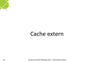 Cache extern


40   Scoala de Vara IP Workshop 2011 – Calimanesti Valcea
 