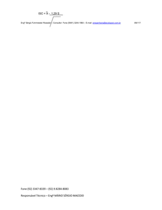 Fone (92) 3347-8339 – (92) 9.8284-8083
Responsável Técnico – Engº MÁRIO SÉRGIO MACEDO
_
ISC = X - 1,29 S__
Engº Sérgio Fuhrmeister Roessler – Consultor Fone (5591) 3244-1964 – E-mail enegenharia@ecolopavi.com.br 69/117
 