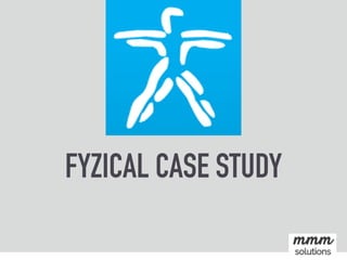 FYZICAL CASE STUDY
 
