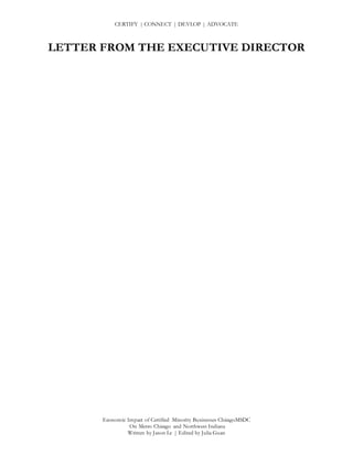 CERTIFY | CONNECT | DEVLOP | ADVOCATE
Economic Impact of Certified Minority Businesses ChicagoMSDC
On Metro Chicago and Northwest Indiana
Written by Jason Le | Edited by Julia Guan
LETTER FROM THE EXECUTIVE DIRECTOR
 