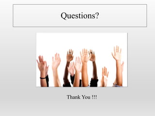 Questions?
Thank You !!!
 