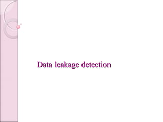 Data leakage detectionData leakage detection
 