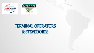 TERMINAL OPERATORS
& STEVEDORES
 