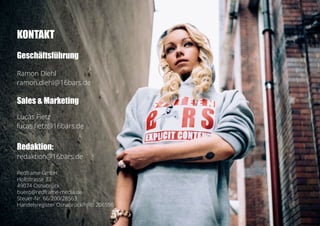 KONTAKT
Geschäftsführung
Ramon Diehl
ramon.diehl@16bars.de
Sales & Marketing
Lucas Fietz
lucas.fietz@16bars.de
Redaktion:
redaktion@16bars.de
Redframe GmbH
Holtstrasse 33
49074 Osnabrück
buero@redframe-media.de
Steuer-Nr. 66/200/28563
Handelsregister Osnabrück/HRB 206596
 