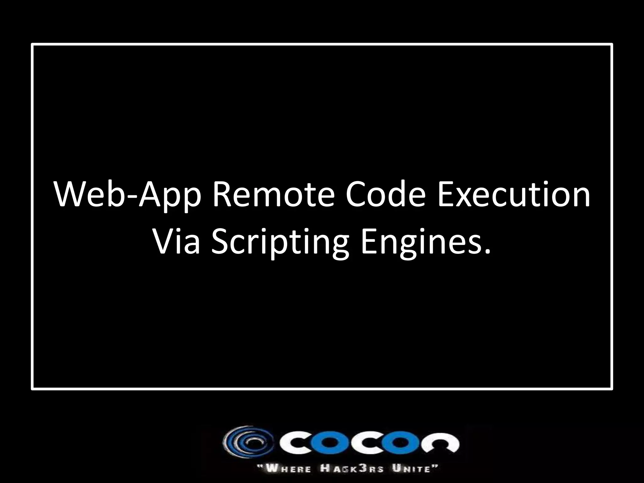 Web-App Remote Code Execution
     Via Scripting Engines.
 