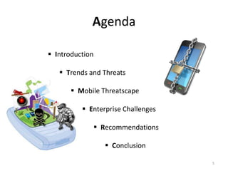 Agenda

 Introduction

    Trends and Threats

       Mobile Threatscape

           Enterprise Challenges

              Recommendations

                  Conclusion

                                    5
 