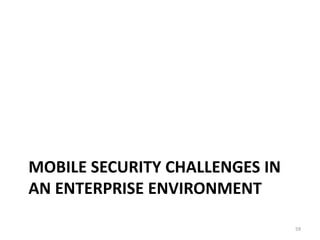 MOBILE SECURITY CHALLENGES IN
AN ENTERPRISE ENVIRONMENT

                                59
 