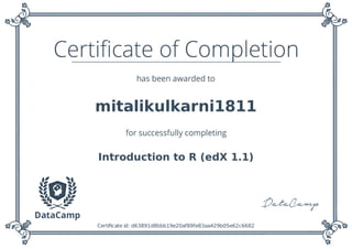 mitalikulkarni1811
Introduction to R (edX 1.1)
Certiﬁcate id: d63891d8bbb19e20af89fe83aa429b05e62c6682
 