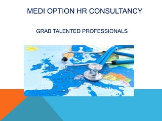 GRA
MEDI OPTION HR CONSULTANCY
GRAB TALENTED PROFESSIONALS
 