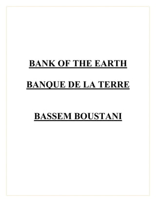 BANK OF THE EARTH
BANQUE DE LA TERRE
BASSEM BOUSTANI
 