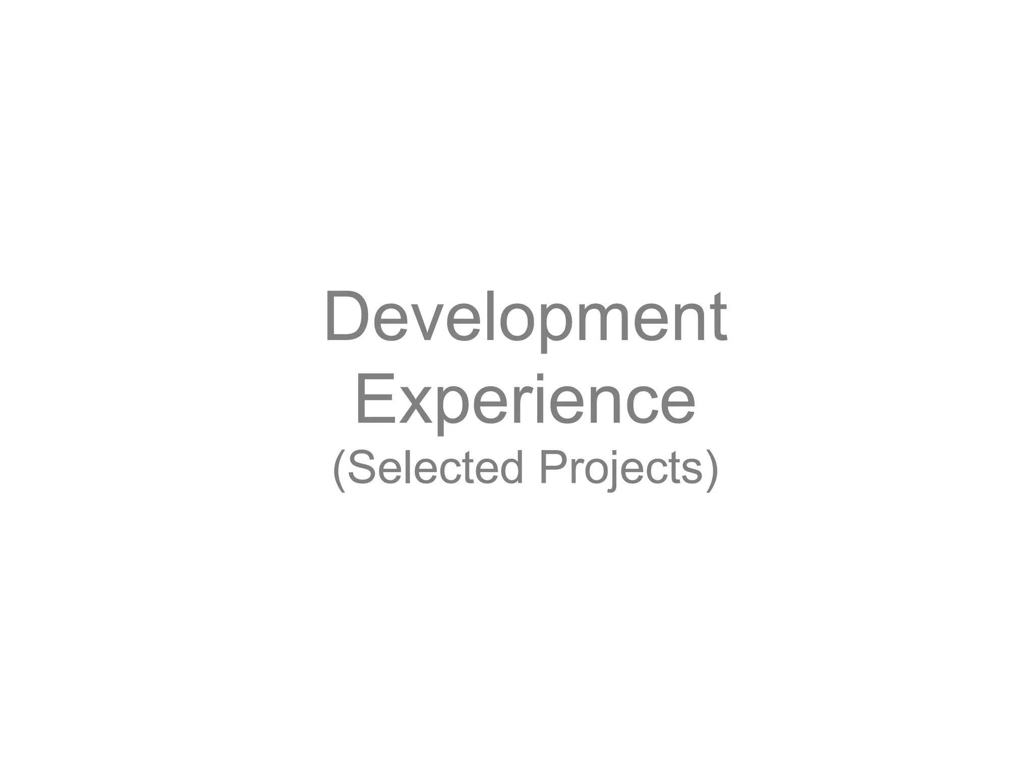 Development
Experience
(Selected Projects)
 