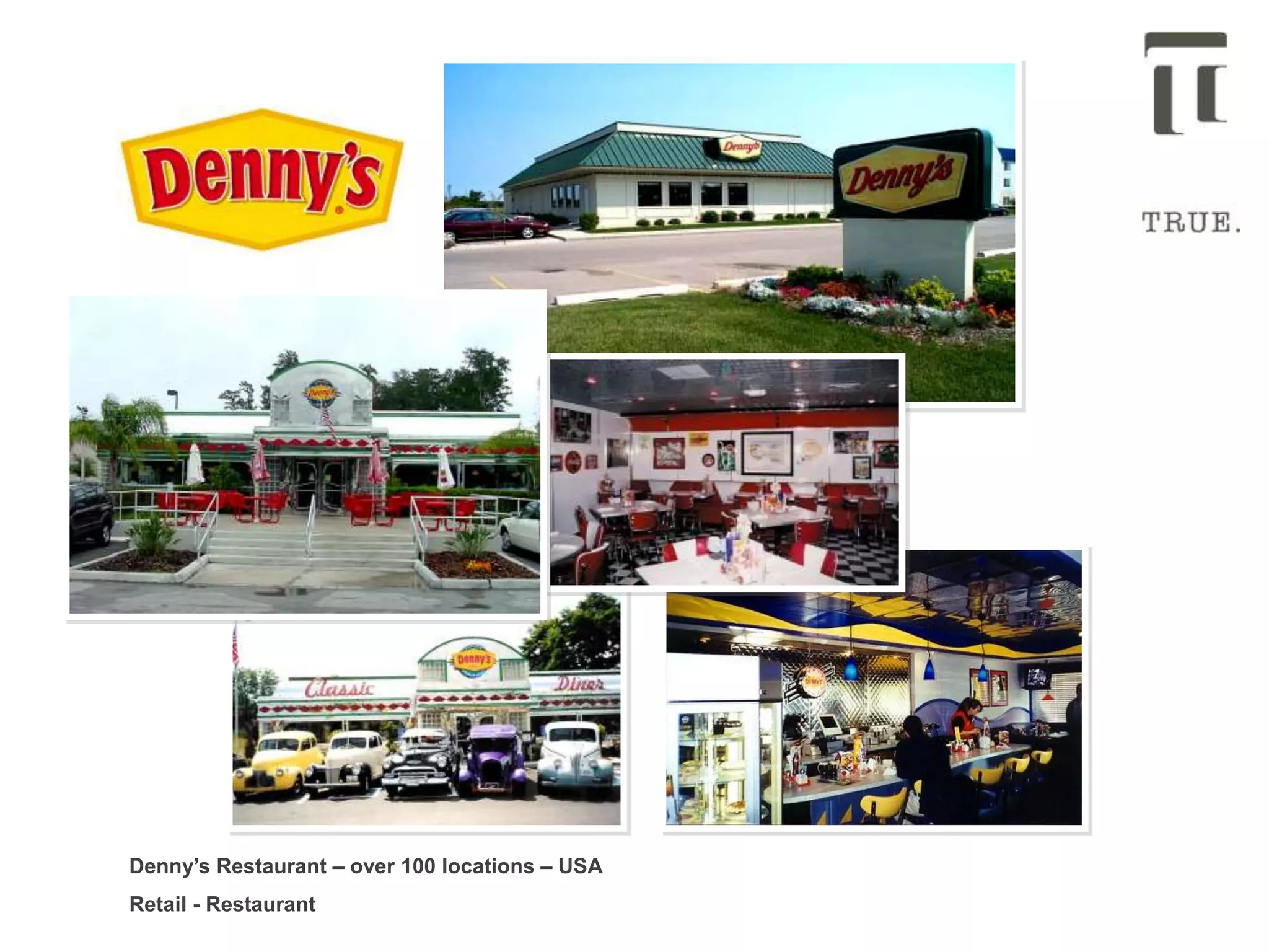Denny’s Restaurant – over 100 locations – USA
Retail - Restaurant
 