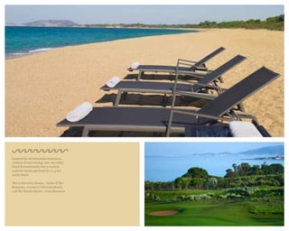 Inspired by old Messinian mansions,
clusters of west-facing, low-rise villas
blend harmoniously into a verdant
seafront landscape lined by a 1.5 km
sandy beach.
This is Navarino Dunes… home of The
Romanos, a Luxury Collection Resort,
and The Westin Resort, Costa Navarino.
 