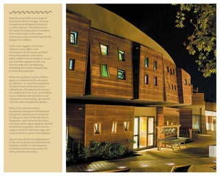 Costa Navarino offers a vast range of
activities for kids of all ages, focusing
on experiences designed to entertain
as well as educate. This dedication to
the needs of younger guests is nowhere
more evident than in the unique
architecture of the amenities specifically
designed for children.
As its name suggests, the Cocoon
childcare center offers a safe
environment of soft shapes and fluid
forms that embrace and nurture,
where toddlers from 8 months to 4 years
are creatively engaged in half- and
full-day programs encompassing
everything from music and painting
to storytelling and sport.
While the SandCastle invites children
aged 4-12 to embark on the adventure
of a lifetime, in a structure inspired by
the historic Bay of Navarino and its
rolling dunes. Drawing on the concept
of a castle built in the sand, the building
acts as a field for new experiences and
exploration, with exciting, age-specific
activities and overnight stay options.
Many of the activities involve
acquainting youngsters with Messinia,
though the emphasis is on having fun
as they go in search of the rare African
chameleon, learn about the local flora
and fauna with a special program devised
by National Geographic, delve into the
magical world of Greek mythology, and
unearth secrets as junior archaeologists.
And of course all this is complemented
by the host of sports and entertainment
facilities available at Costa Navarino,
including a fabulous water park with
slides and other attractions.
 